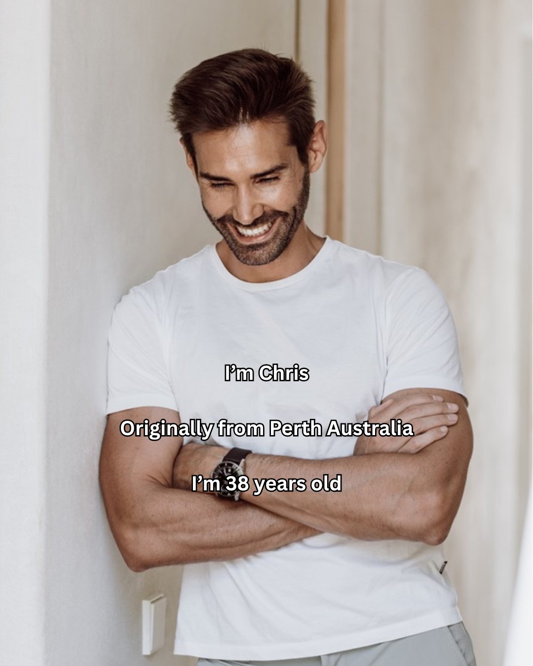 I'm Chris, originally from Perth Australia, I'm 38 years old