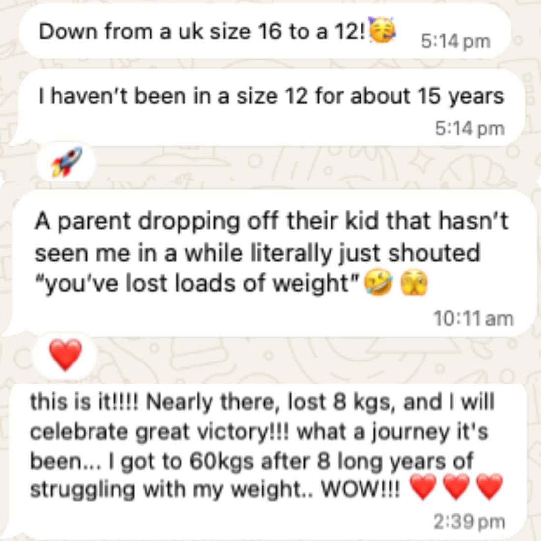 Client messages: down from a UK size 16 to a 12 after 15 years, and lost 8 kg after 8 years of struggling